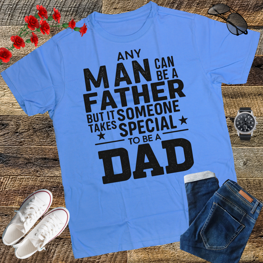 Mens Any Man Can Be A Father But It Takes Someone Special to Be A Dad T Shirt. gift t-shirt