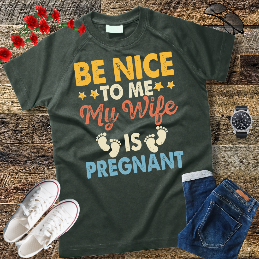 Be Nice To Me My Wife Is Pregnant T-Shirt Funny Dad Tee Him T-Shirt Family t-shirt