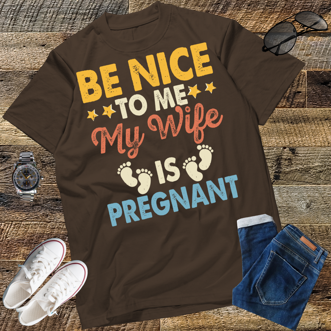 Be Nice To Me My Wife Is Pregnant T-Shirt Funny Dad Tee Him T-Shirt Family t-shirt