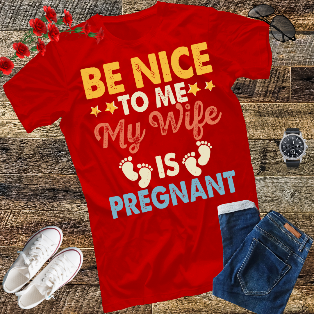 Be Nice To Me My Wife Is Pregnant T-Shirt Funny Dad Tee Him T-Shirt Family t-shirt