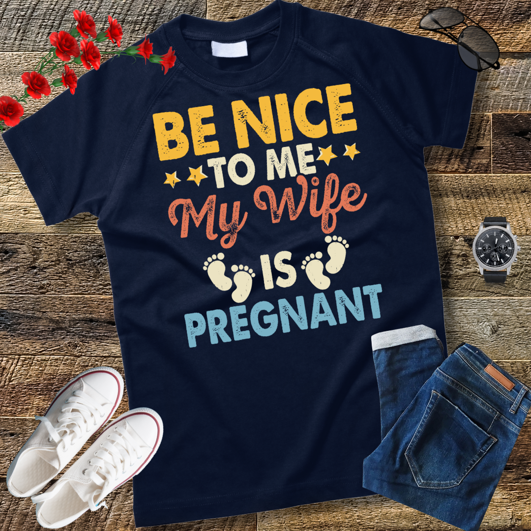 Be Nice To Me My Wife Is Pregnant T-Shirt Funny Dad Tee Him T-Shirt Family t-shirt