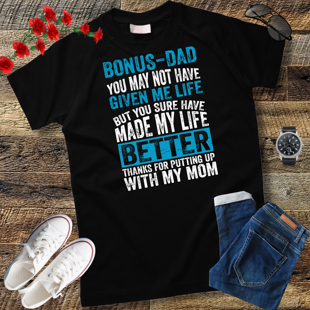 Bonus Dad You May Not Have Given Me Life Shirt Father's Day T-Shirt
