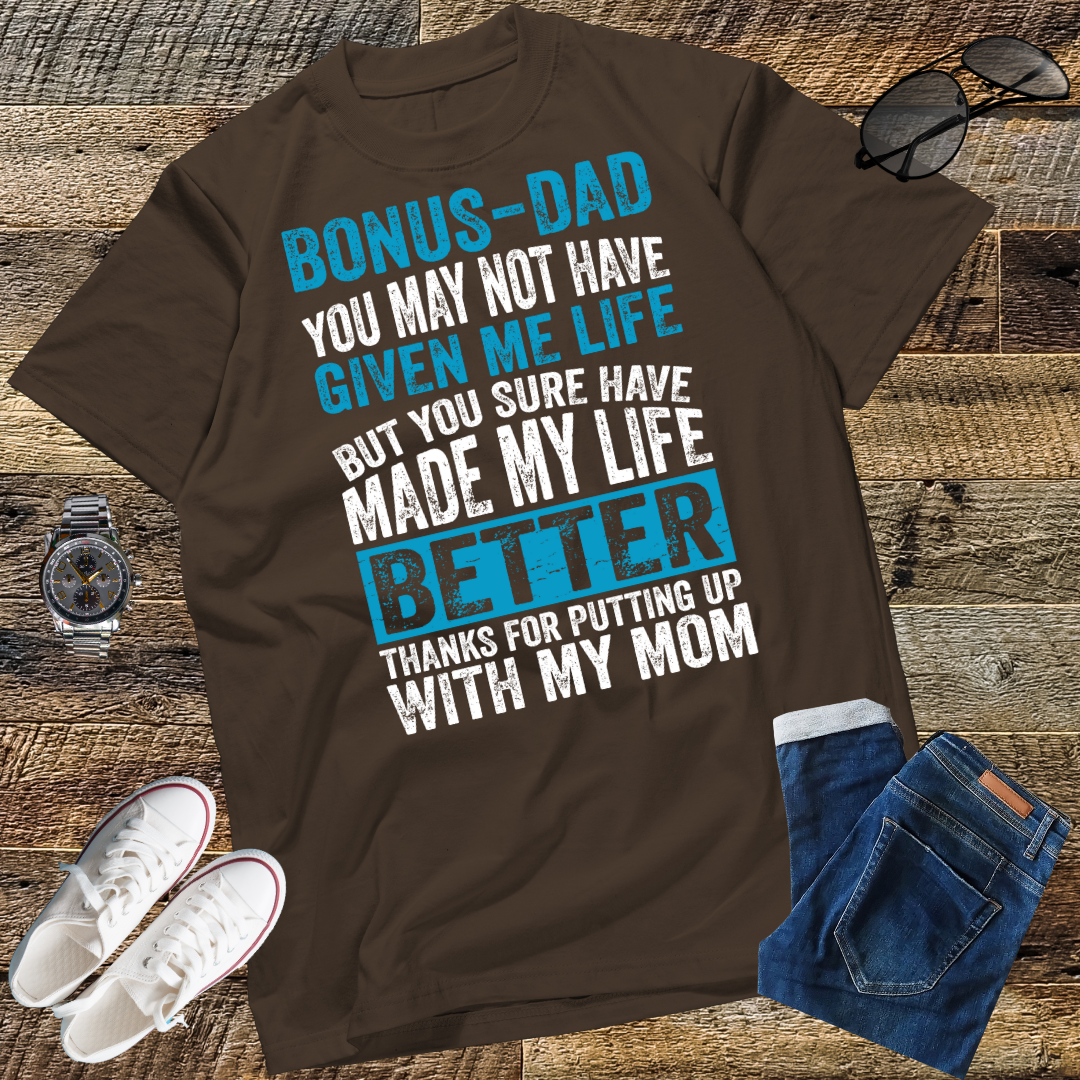 Bonus Dad You May Not Have Given Me Life Shirt Father's Day T-Shirt