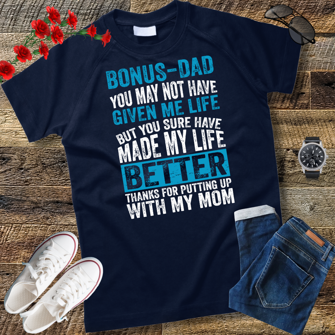Bonus Dad You May Not Have Given Me Life Shirt Father's Day T-Shirt