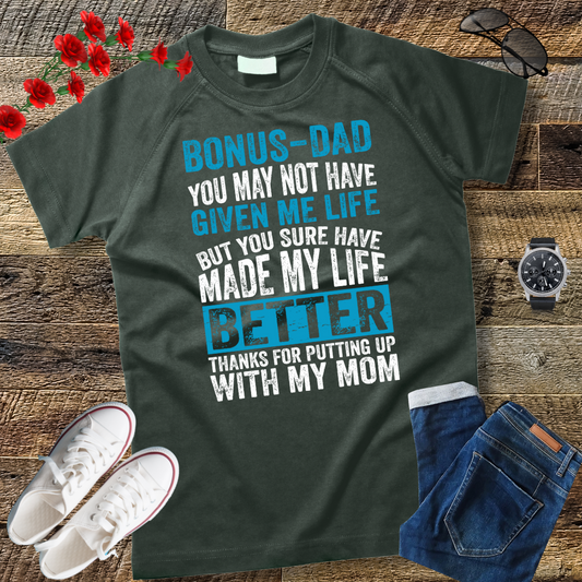 Bonus Dad You May Not Have Given Me Life Shirt Father's Day T-Shirt