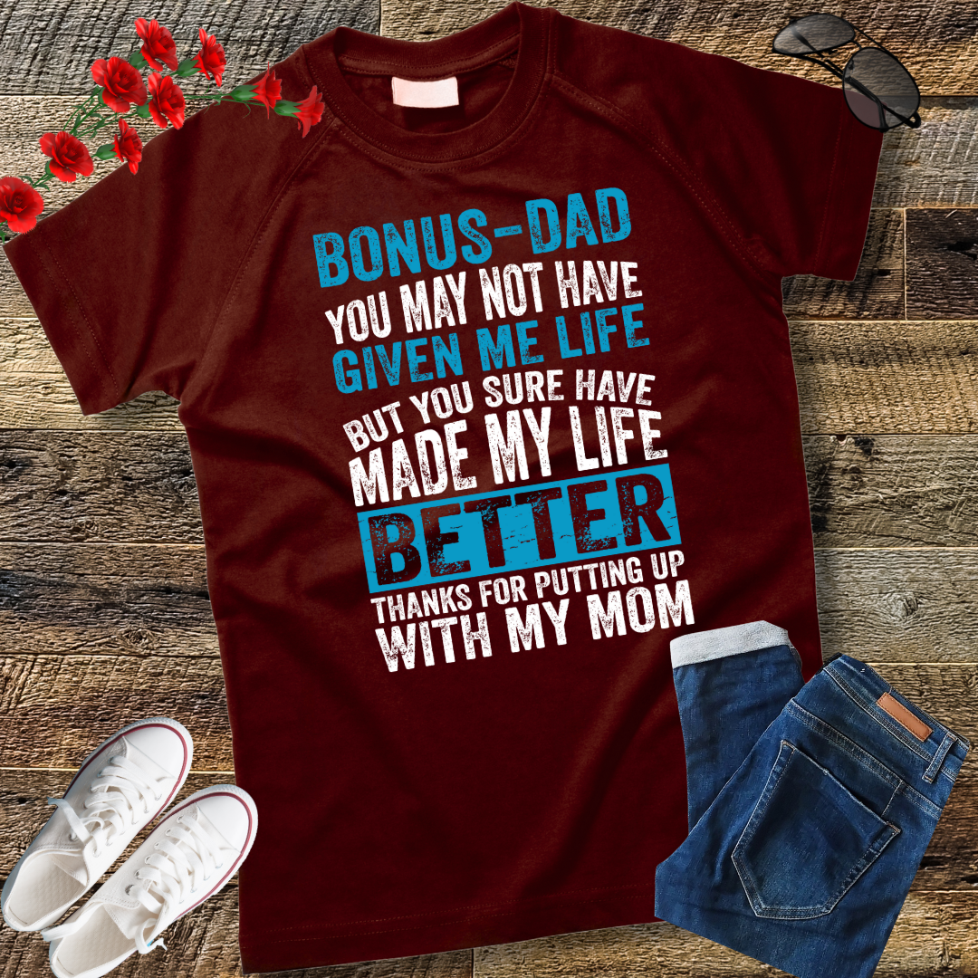 Bonus Dad You May Not Have Given Me Life Shirt Father's Day T-Shirt