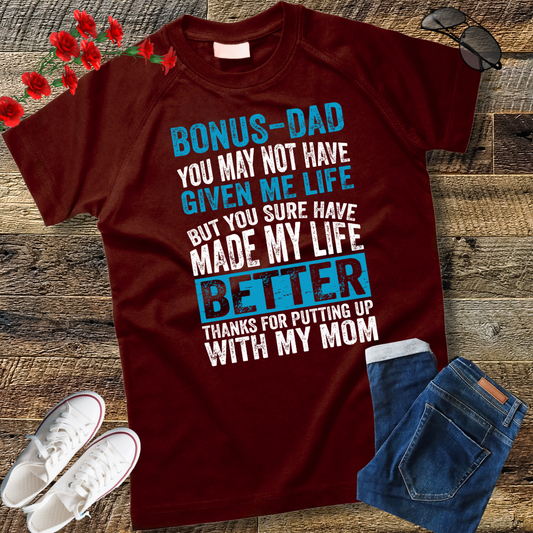 Bonus Dad You May Not Have Given Me Life Shirt Father's Day T-Shirt