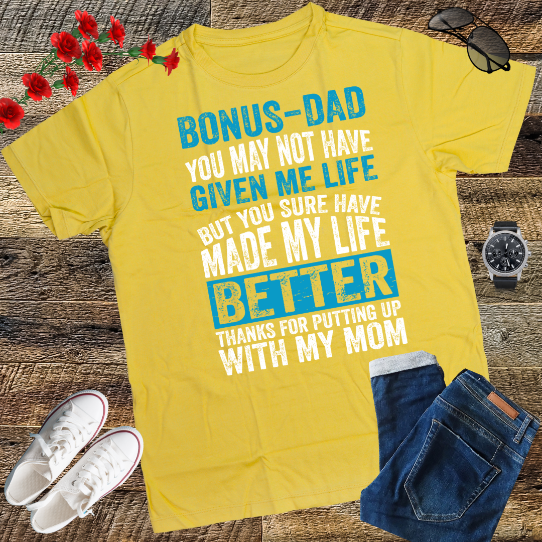 Bonus Dad You May Not Have Given Me Life Shirt Father's Day T-Shirt