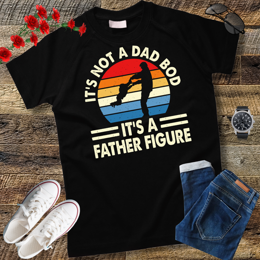 It's Not a Dad Bod It's a Father Figure T-Shirt