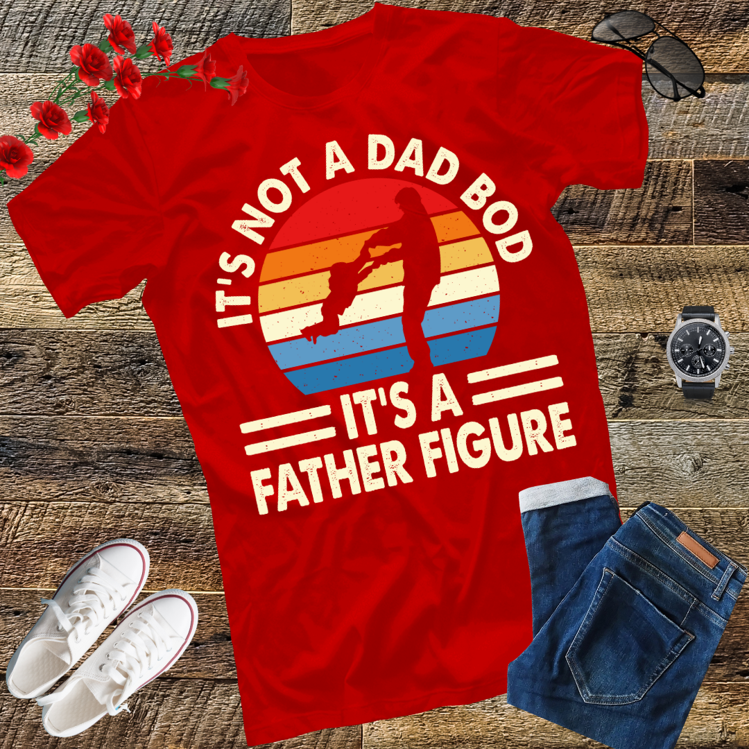 It's Not a Dad Bod It's a Father Figure T-Shirt