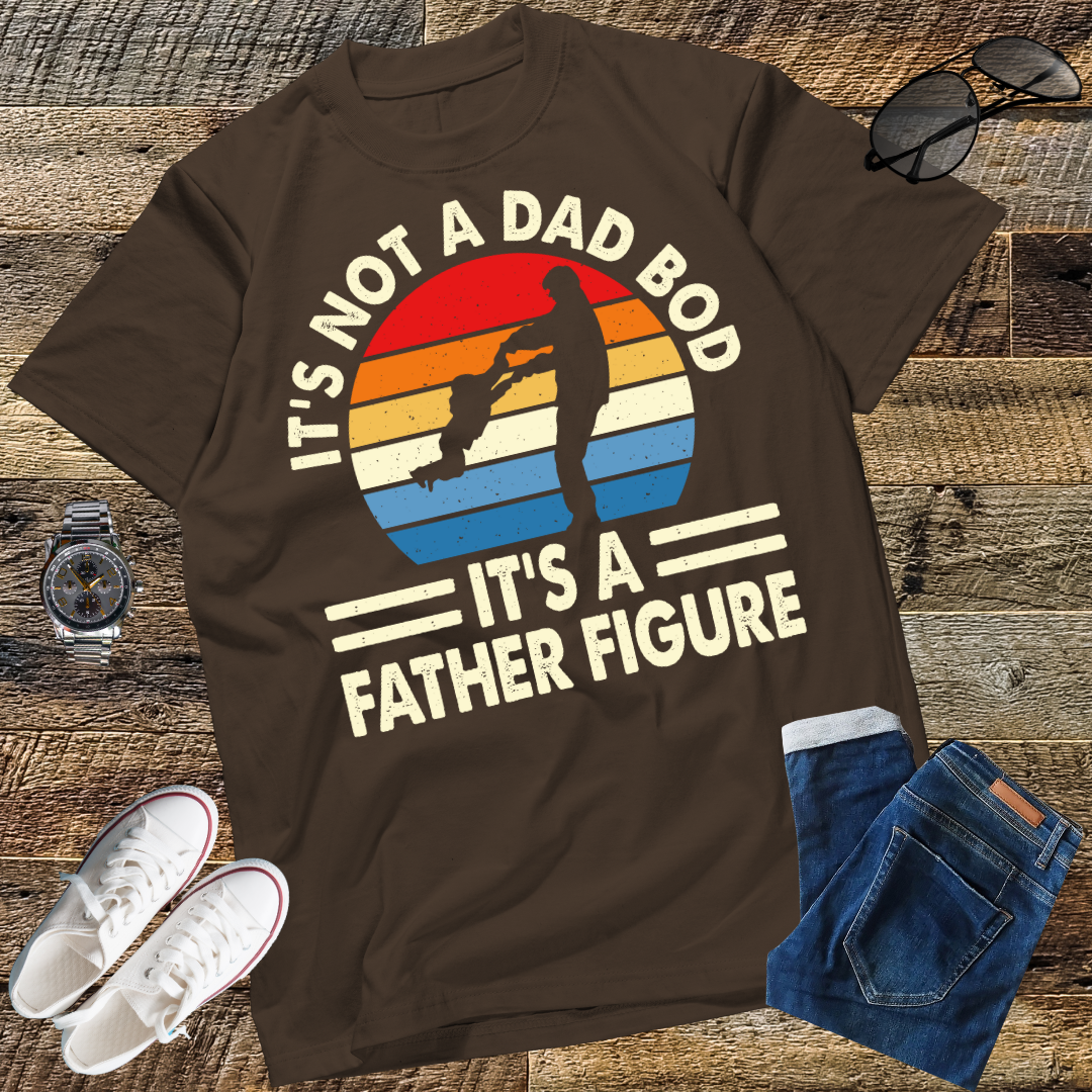 It's Not a Dad Bod It's a Father Figure T-Shirt