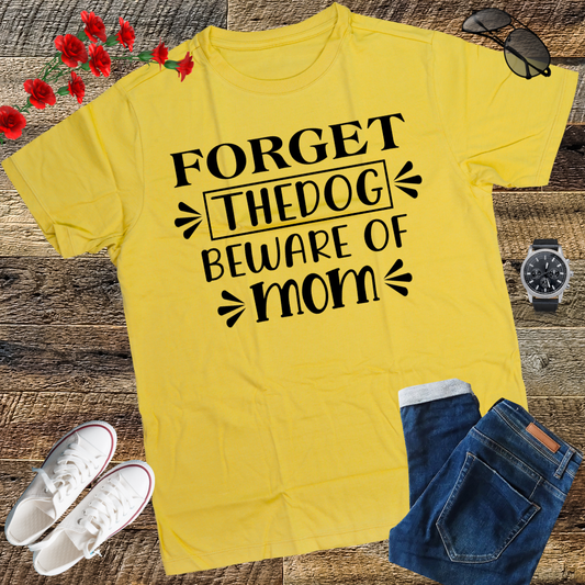 Forget the dog, beware of mom T-Shirt