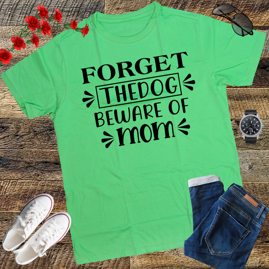 Forget the dog, beware of mom T-Shirt