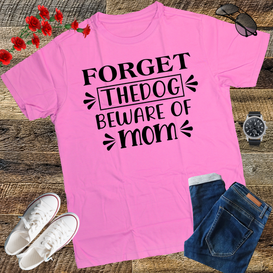Forget the dog, beware of mom T-Shirt