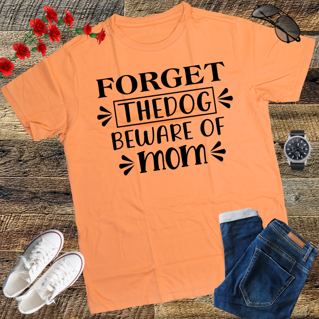 Forget the dog, beware of mom T-Shirt