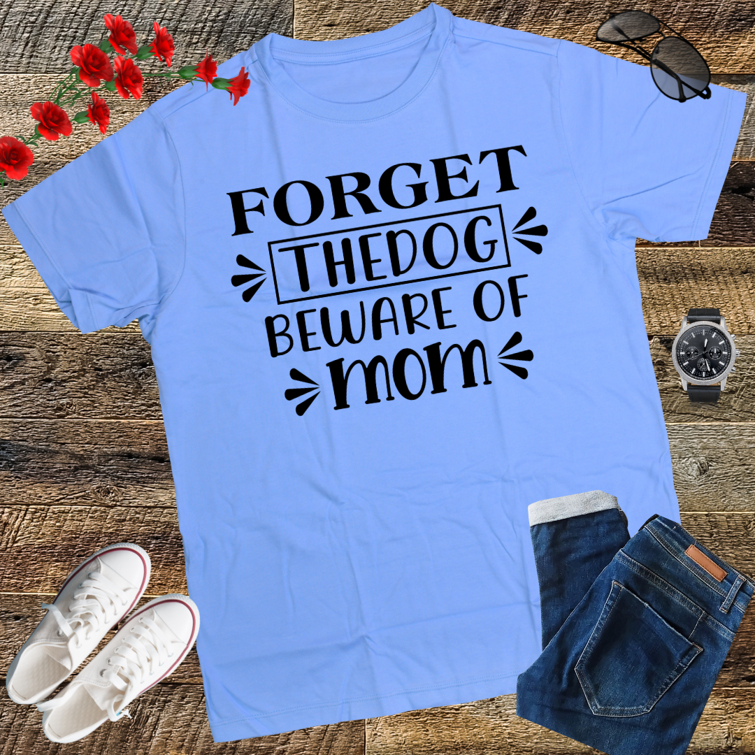 Forget the dog, beware of mom T-Shirt