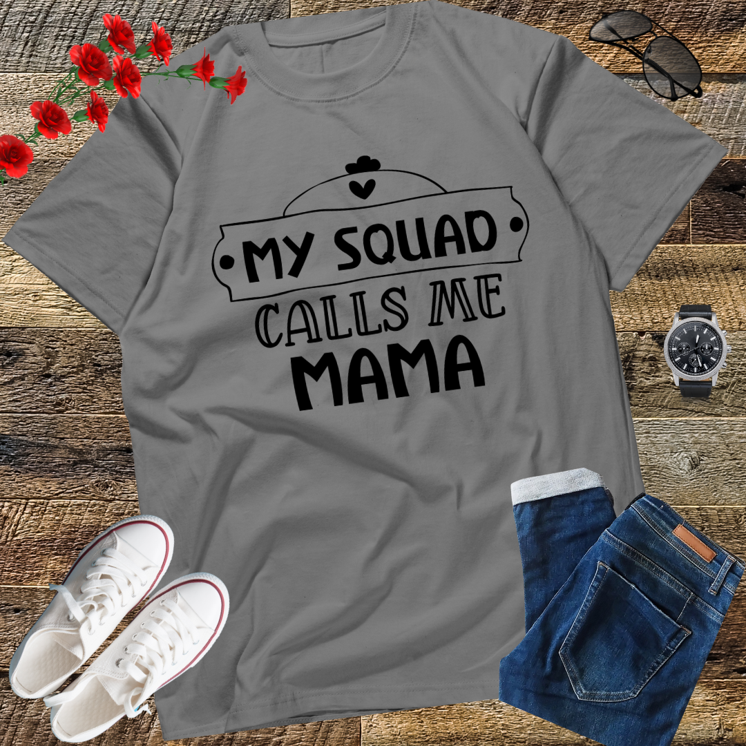 My Squad Calls Me Mama - Funny Mom Cute Squad Mommy T-Shirt