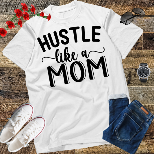 Hustle Like a Mom Mother's Day T-Shirt
