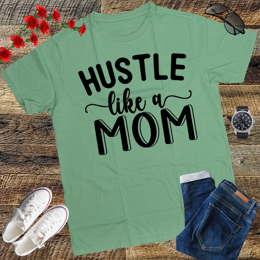 Hustle Like a Mom Mother's Day T-Shirt