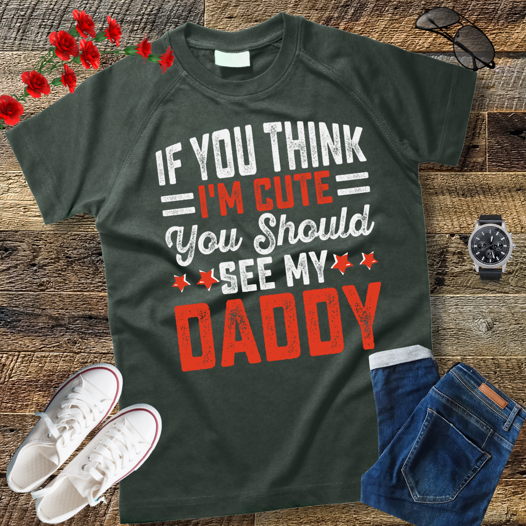 If you think I'm cute you should see my daddy T-Shirt  gift T-Shirt