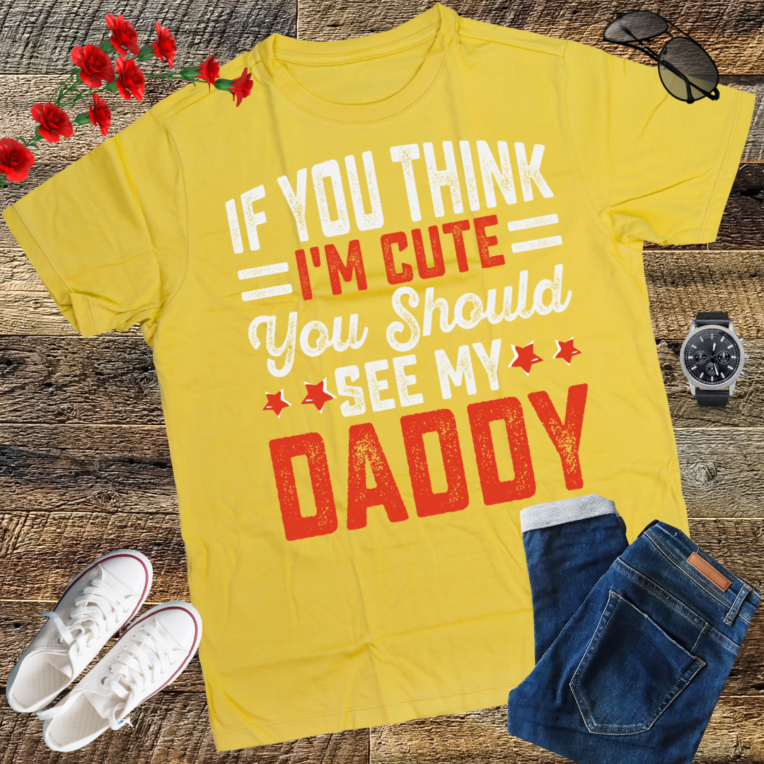 If you think I'm cute you should see my daddy T-Shirt  gift T-Shirt