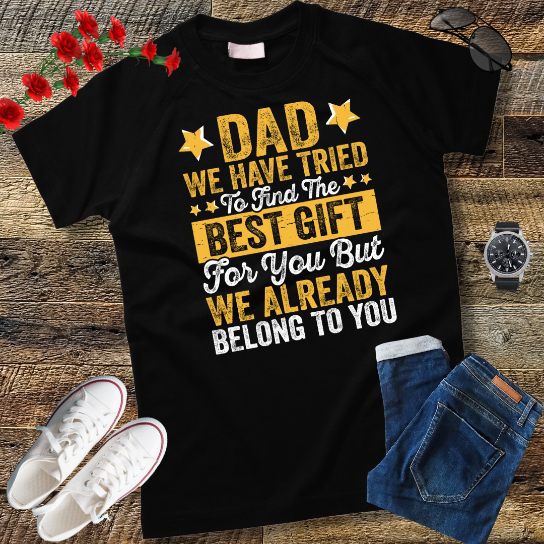 Dad We Have Tried To Find The Best Gift For You Father T-Shirt