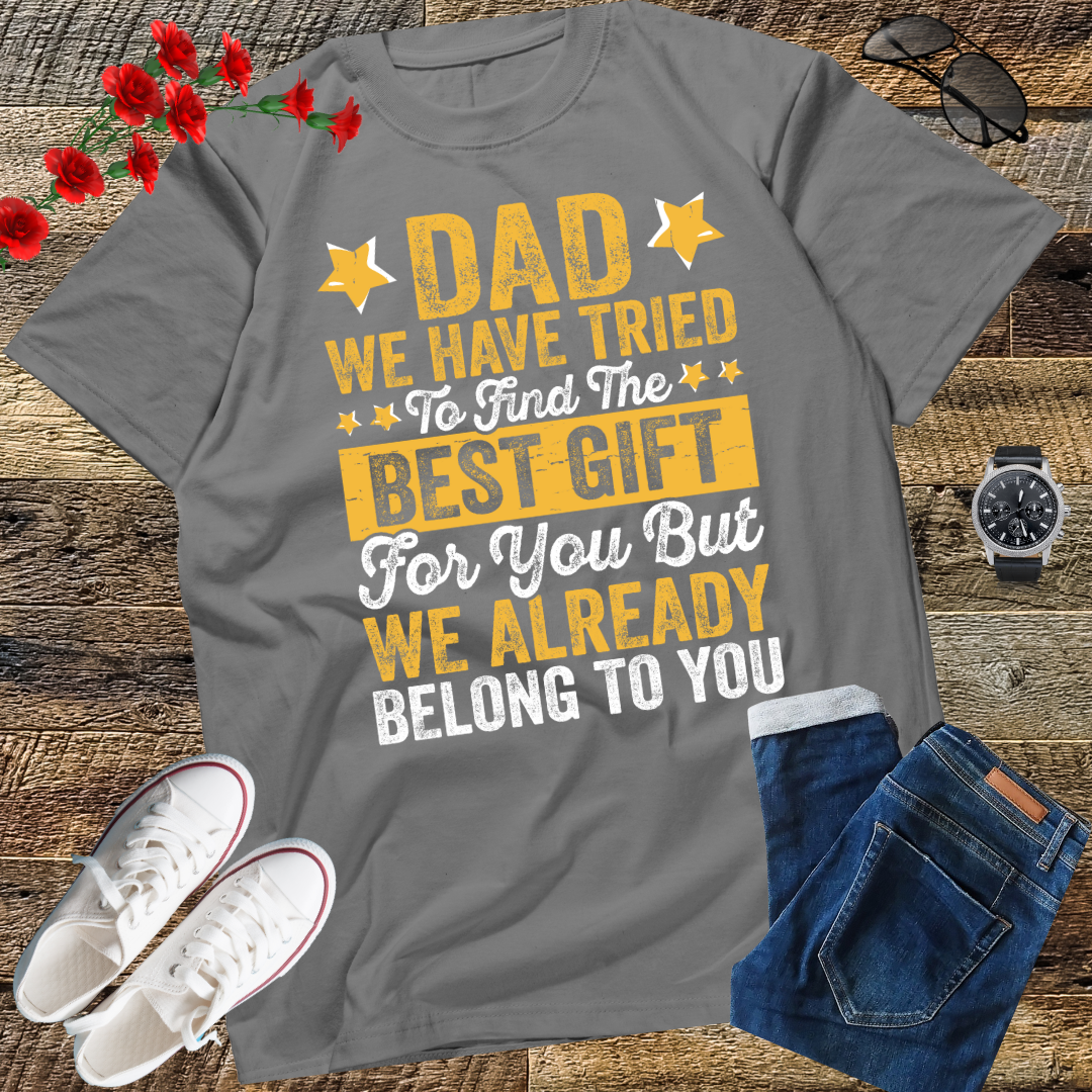 Dad We Have Tried To Find The Best Gift For You Father T-Shirt