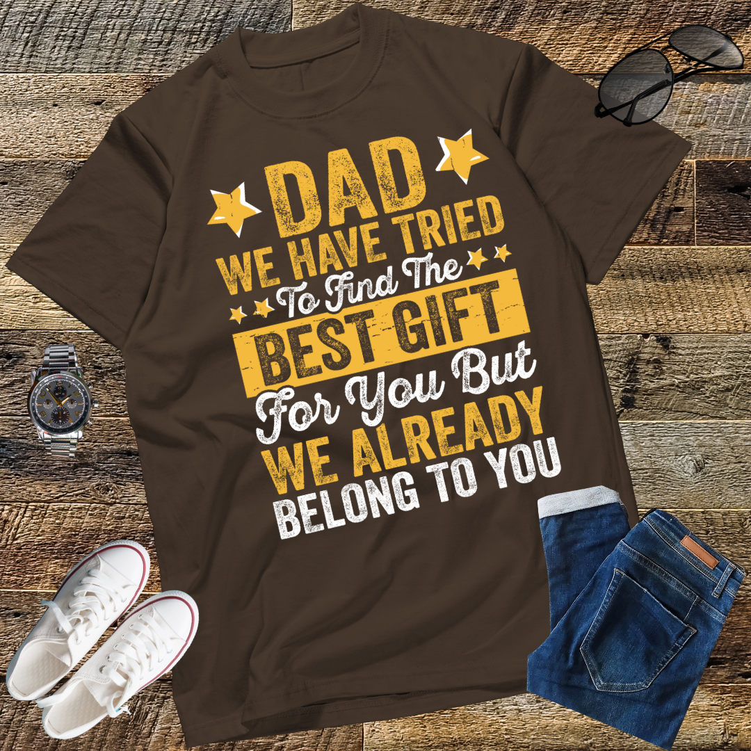 Dad We Have Tried To Find The Best Gift For You Father T-Shirt