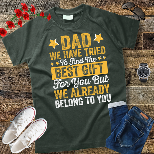 Dad We Have Tried To Find The Best Gift For You Father T-Shirt