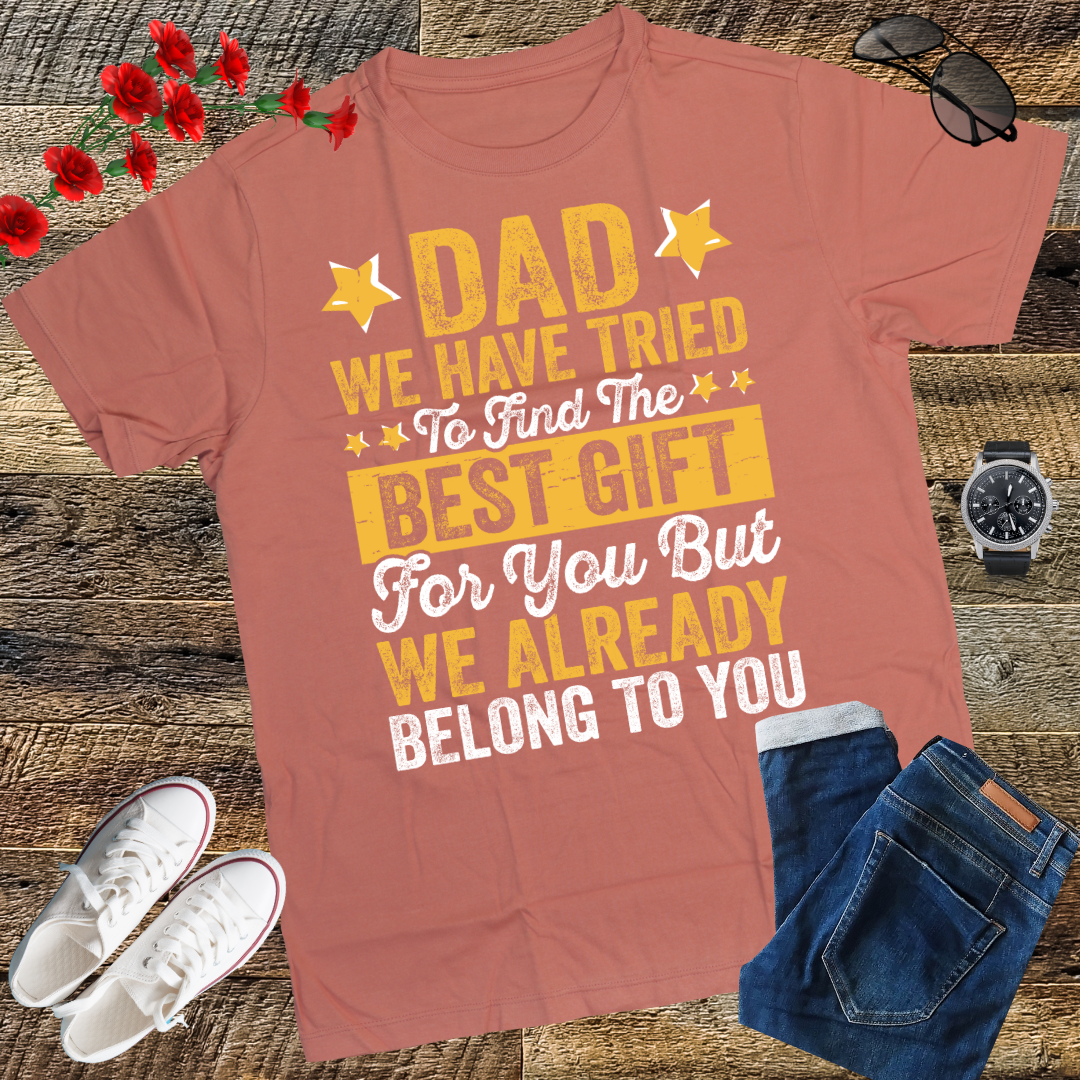 Dad We Have Tried To Find The Best Gift For You Father T-Shirt
