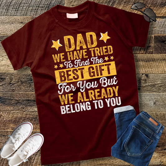 Dad We Have Tried To Find The Best Gift For You Father T-Shirt
