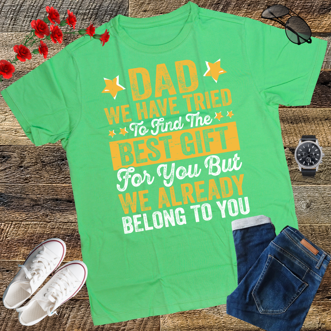 Dad We Have Tried To Find The Best Gift For You Father T-Shirt