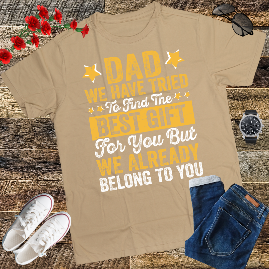 Dad We Have Tried To Find The Best Gift For You Father T-Shirt