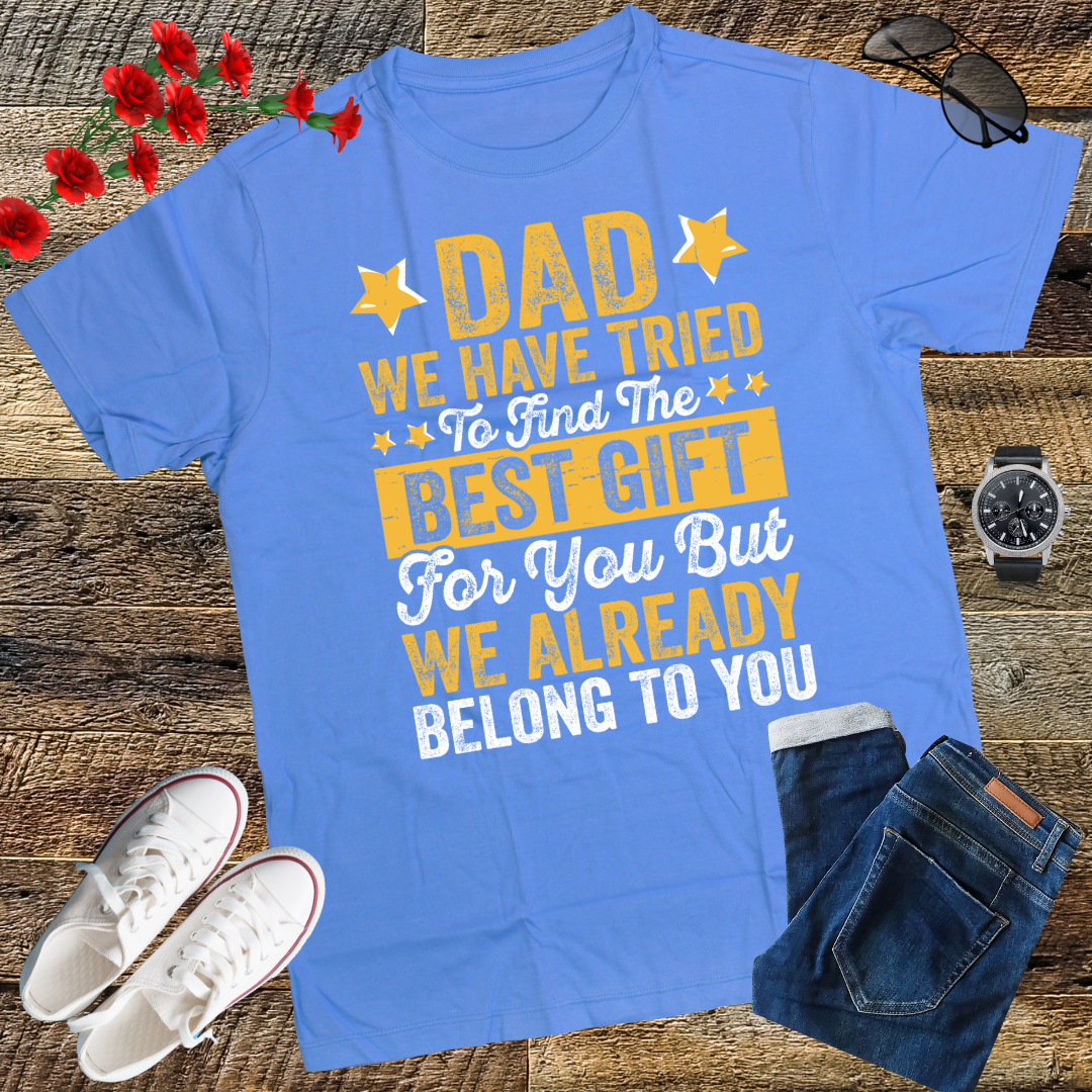 Dad We Have Tried To Find The Best Gift For You Father T-Shirt