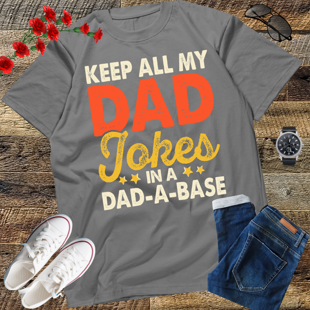 I Keep All My Dad Jokes In A Dad-A-Base Shirt Fathers Day T-Shirt