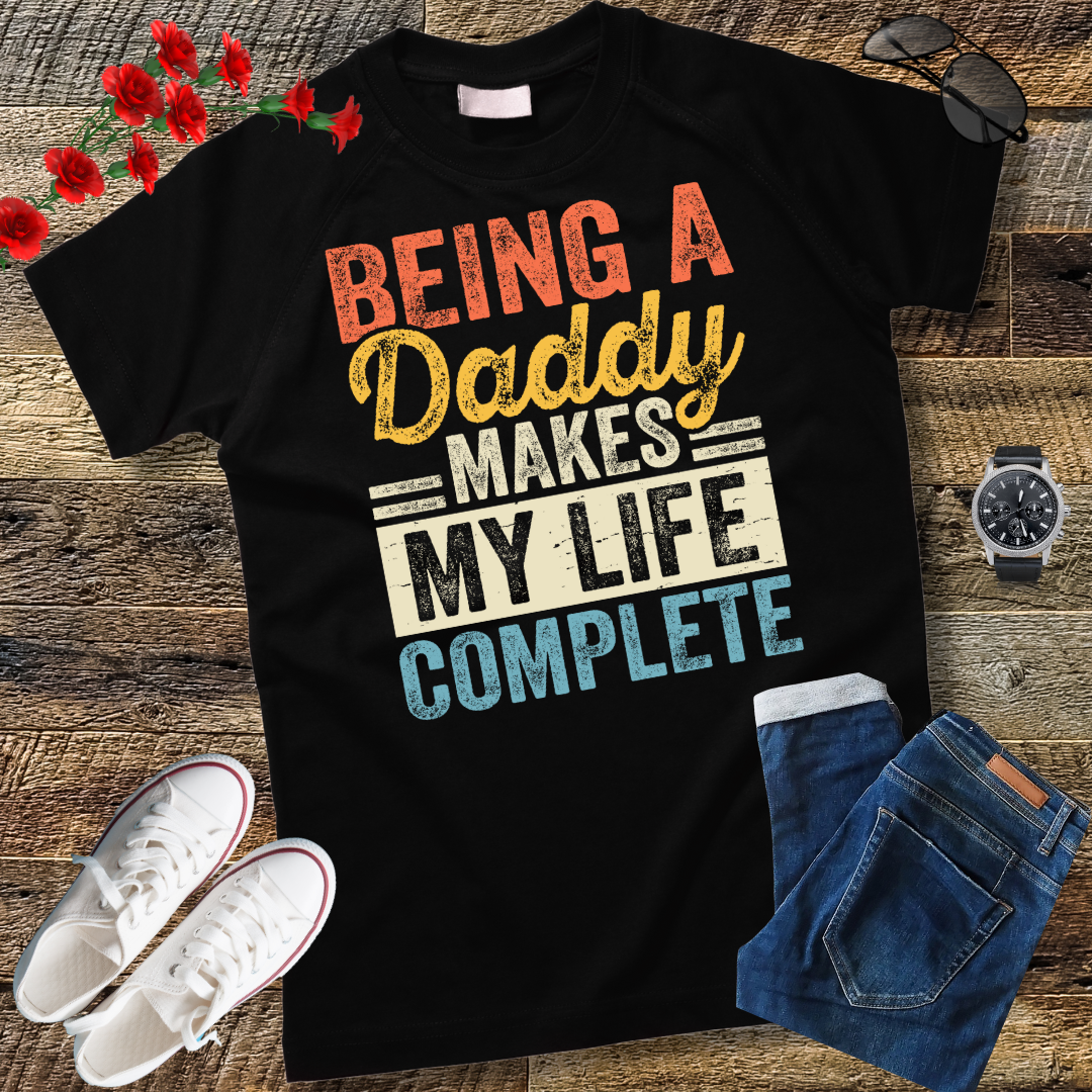 Being a Daddy Makes My Life Complete Fathers Day T-Shirt