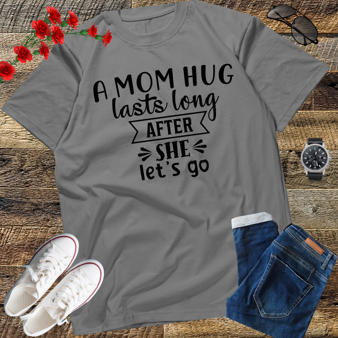 A mom hug lasts long after she lets go Mother's Day T-Shirt
