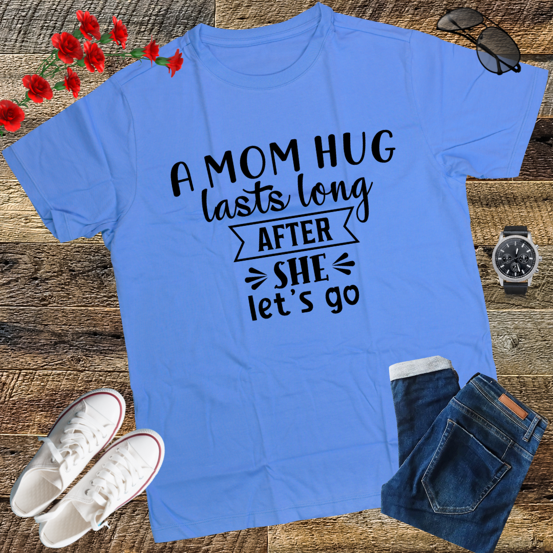 A mom hug lasts long after she lets go Mother's Day T-Shirt