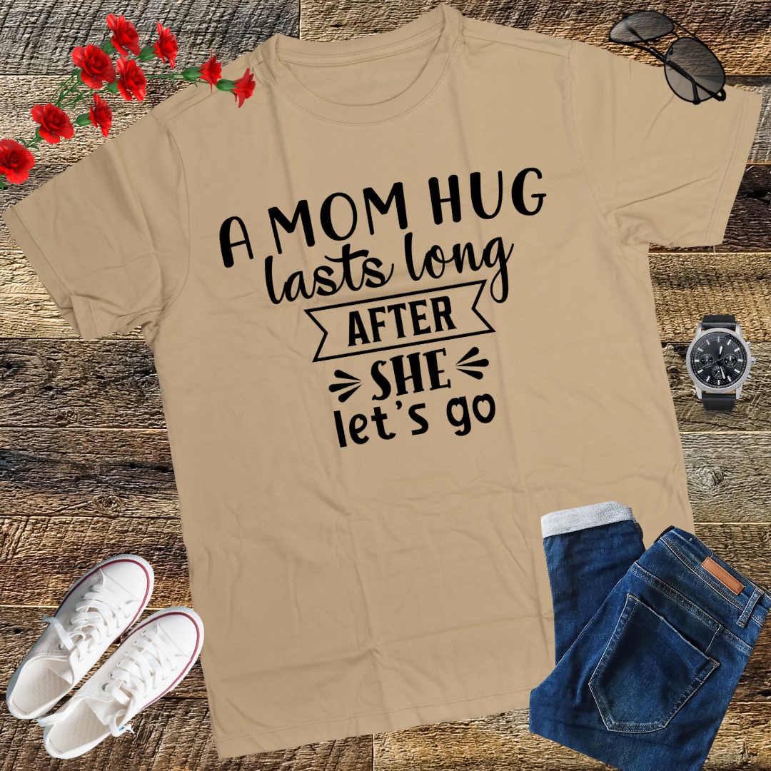 A mom hug lasts long after she lets go Mother's Day T-Shirt
