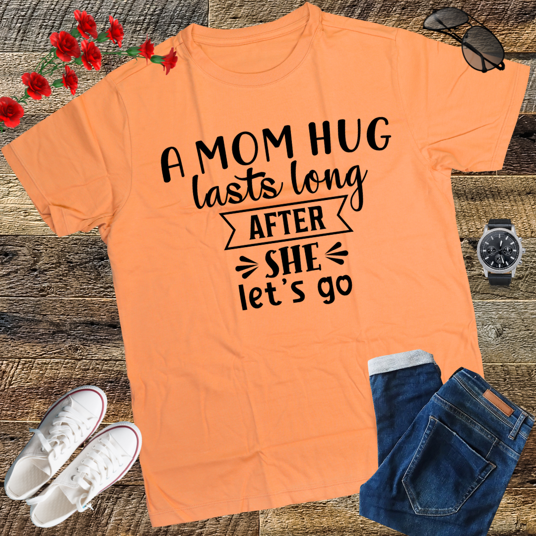 A mom hug lasts long after she lets go Mother's Day T-Shirt