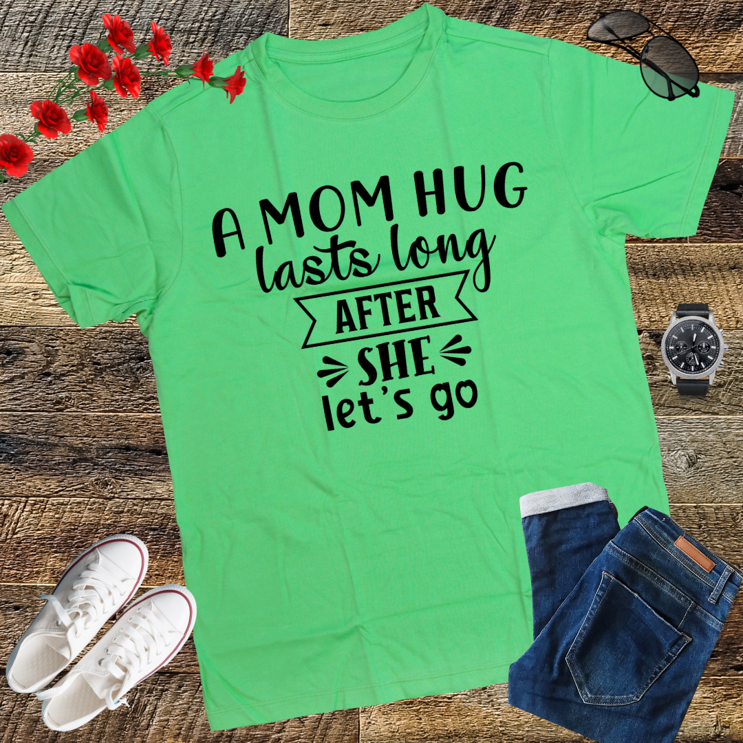 A mom hug lasts long after she lets go Mother's Day T-Shirt