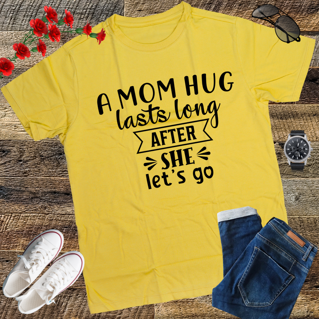 A mom hug lasts long after she lets go Mother's Day T-Shirt