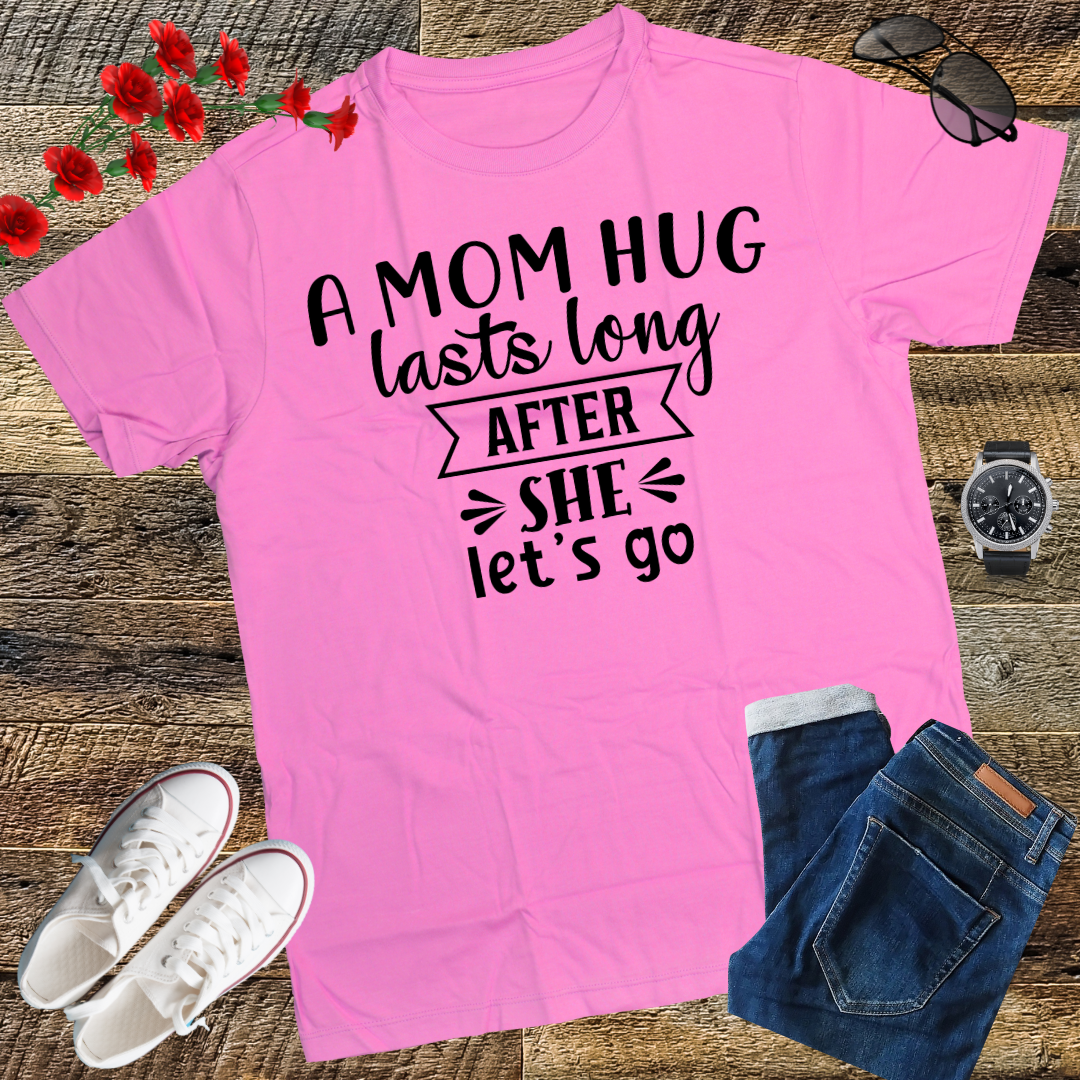 A mom hug lasts long after she lets go Mother's Day T-Shirt
