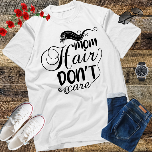 Mom Hair Don't Care Shirt, Mom Shirts with Sayings, Funny Mom T-Shirt, Funny Mom Shirt, Mom Shirt, Mom Life Shirt, Mom Gift