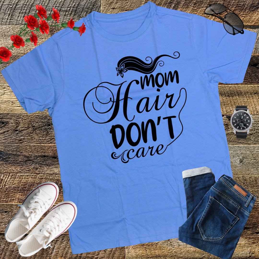 Mom Hair Don't Care Shirt, Mom Shirts with Sayings, Funny Mom T-Shirt, Funny Mom Shirt, Mom Shirt, Mom Life Shirt, Mom Gift