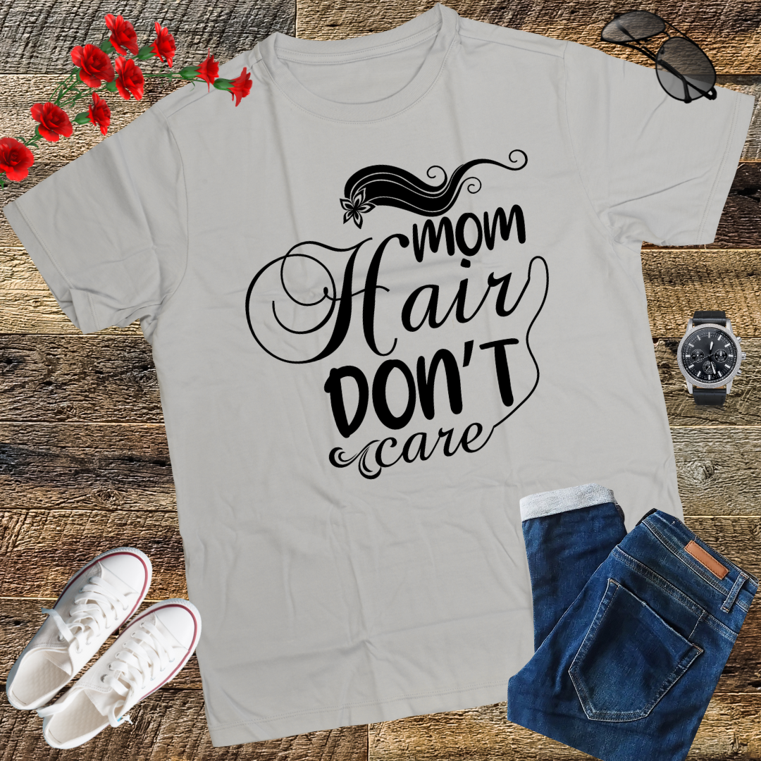 Mom Hair Don't Care Shirt, Mom Shirts with Sayings, Funny Mom T-Shirt, Funny Mom Shirt, Mom Shirt, Mom Life Shirt, Mom Gift