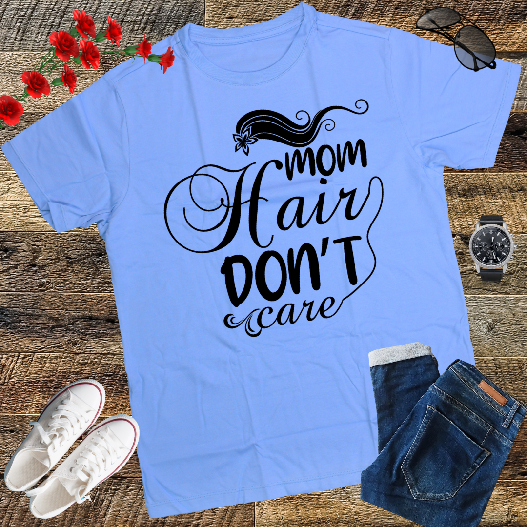 Mom Hair Don't Care Shirt, Mom Shirts with Sayings, Funny Mom T-Shirt, Funny Mom Shirt, Mom Shirt, Mom Life Shirt, Mom Gift