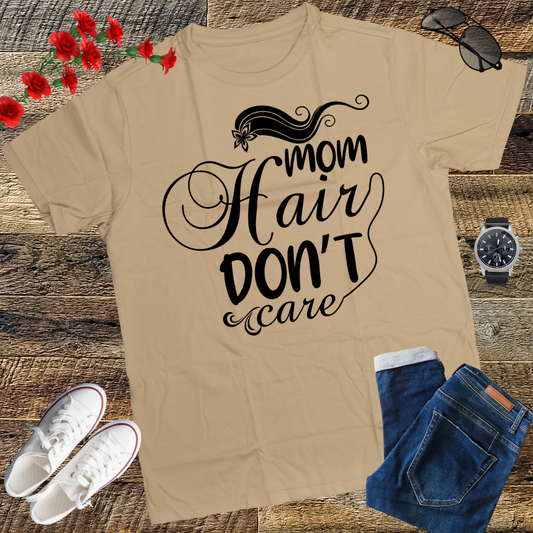 Mom Hair Don't Care Shirt, Mom Shirts with Sayings, Funny Mom T-Shirt, Funny Mom Shirt, Mom Shirt, Mom Life Shirt, Mom Gift
