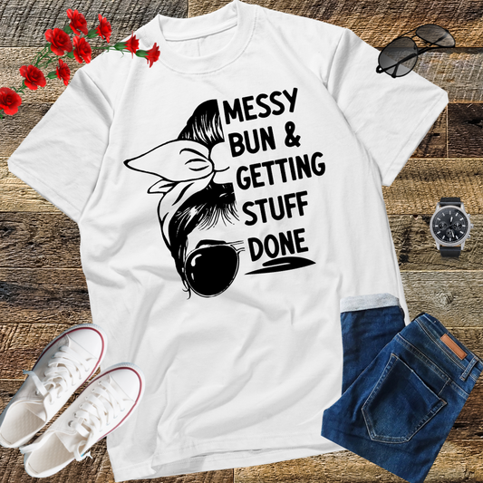 Messy Bun Getting Stuff Done Cleaning Humor T-Shirt gift T-shirt