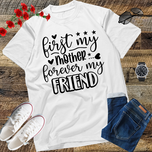First My Mother Forever My Friend Happy Mother's Day T-Shirt